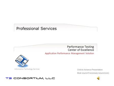 Professional Services Performance Testing Center of Excellence Application Performance Management Solution Information Technology Services Click to Advance.