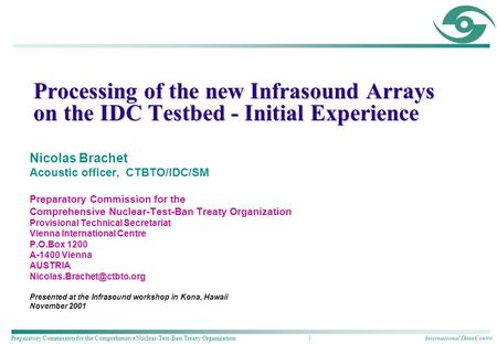 International Data Centre Preparatory Commission for the Comprehensive Nuclear-Test-Ban Treaty Organization 1 Processing of the new Infrasound Arrays on.