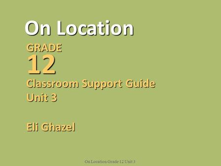 12 On Location GRADE Classroom Support Guide Unit 3 Eli Ghazel