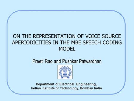 ON THE REPRESENTATION OF VOICE SOURCE APERIODICITIES IN THE MBE SPEECH CODING MODEL Preeti Rao and Pushkar Patwardhan Department of Electrical Engineering,