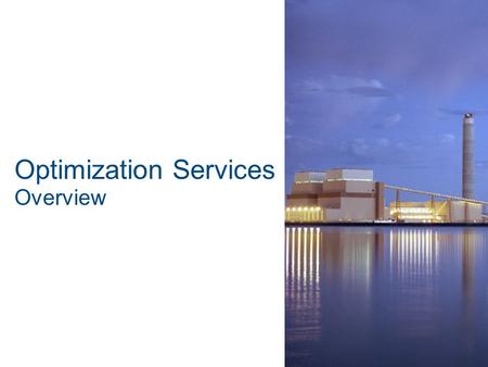 Optimization Services Overview. Where We Fit In Energy Services GE Energy GE Optimization Services.