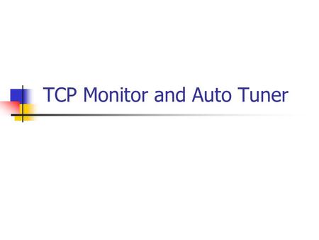 TCP Monitor and Auto Tuner. Need Analysis Enable monitoring of TCP Connections Enable maximum bandwidth utilization No such utility available in MONALISA.