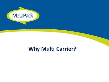 Why Multi Carrier?. Wide range of customer experience to call on.