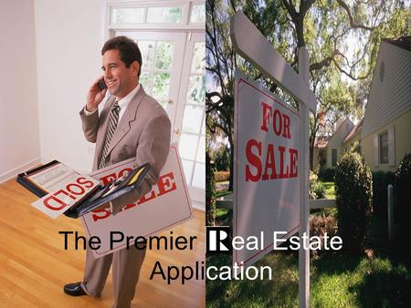 The Premier eal Estate Application. Designed to assist you in many segments of your Real Estate Business! The Most practical application and easiest to.