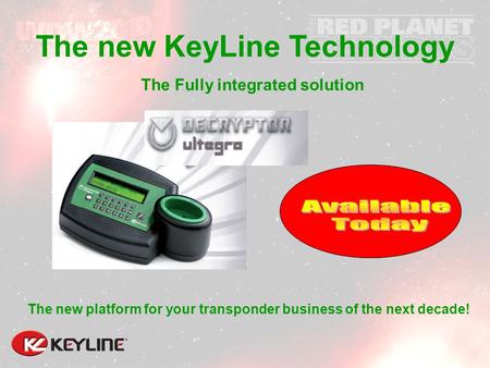 The Fully integrated solution The new platform for your transponder business of the next decade! The new KeyLine Technology.