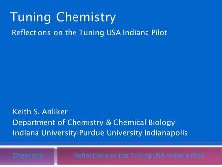 Keith S. Anliker Department of Chemistry & Chemical Biology Indiana University-Purdue University Indianapolis Chemistry Reflections on the Tuning USA Indiana.