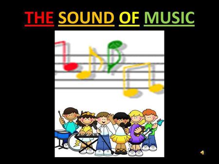 THE SOUND OF MUSIC WHAT DO YOU SEE IN THESE PICTURES ? What could be added to each picture to make it more complete ?