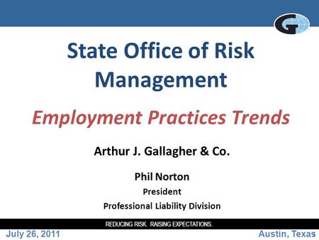 REDUCING RISK. RAISING EXPECTATIONS. 1 State Office of Risk Management Employment Practices Trends Arthur J. Gallagher & Co. Phil Norton President Professional.