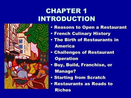 CHAPTER 1 INTRODUCTION Reasons to Open a Restaurant French Culinary History The Birth of Restaurants in America Challenges of Restaurant Operation Buy,