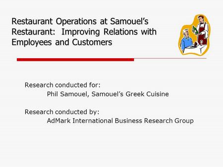 Research conducted for: Phil Samouel, Samouel’s Greek Cuisine