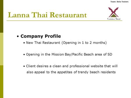 Team: Beta Testers Lanna Thai Restaurant Company Profile New Thai Restaurant (Opening in 1 to 2 months) Opening in the Mission Bay/Pacific Beach area of.