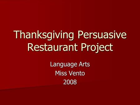 Thanksgiving Persuasive Restaurant Project Language Arts Miss Vento 2008.