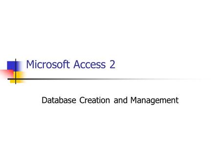 Microsoft Access 2 Database Creation and Management.