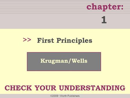 1 >> First Principles Krugman/Wells CHECK YOUR UNDERSTANDING.