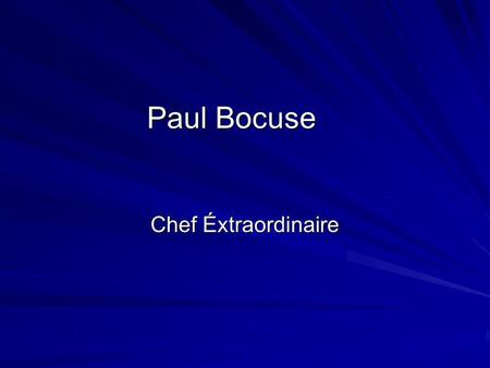 Paul Bocuse Chef Éxtraordinaire.