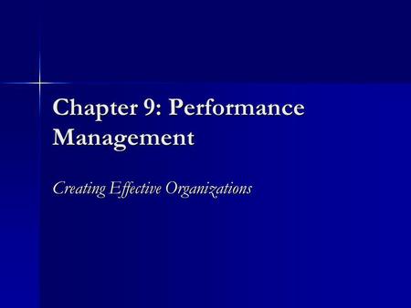 Chapter 9: Performance Management Creating Effective Organizations.