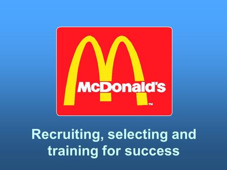 Recruiting, selecting and training for success