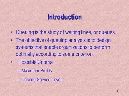 Introduction Queuing is the study of waiting lines, or queues.