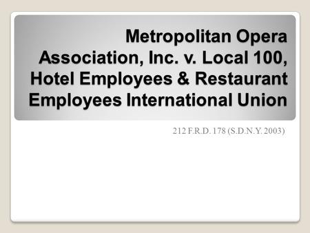 Metropolitan Opera Association, Inc. v. Local 100, Hotel Employees & Restaurant Employees International Union 212 F.R.D. 178 (S.D.N.Y. 2003)