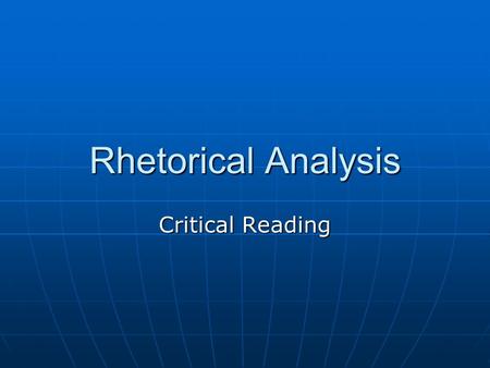 Rhetorical Analysis Critical Reading.