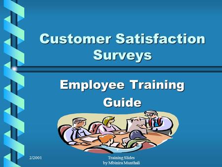 2/2001Training Slides by Mbinira Munthali Customer Satisfaction Surveys Employee Training Guide.
