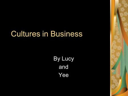 Cultures in Business By Lucy and Yee Latina By Lucy.