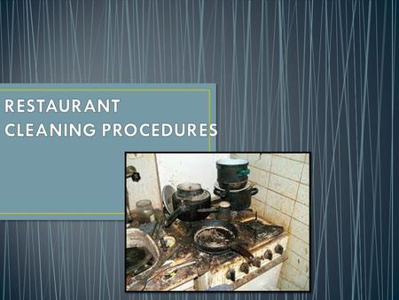 By the end of this lesson you will learn… The importance of keeping your restaurant clean Cleaning procedures and types of products for cleaning; 1.Cutlery,