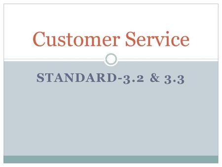 STANDARD-3.2 & 3.3 Customer Service. Satisfied –vs- Dissatisfied Customer.