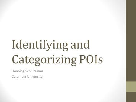 Identifying and Categorizing POIs Henning Schulzrinne Columbia University.