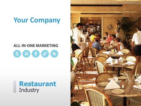 Restaurant Industry Your Company. [Your Company] can help you… ˃ Attract first time diners ˃ Bring in more repeat business ˃ Make all hours peak hours.