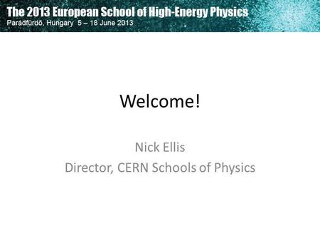 Nick Ellis Director, CERN Schools of Physics