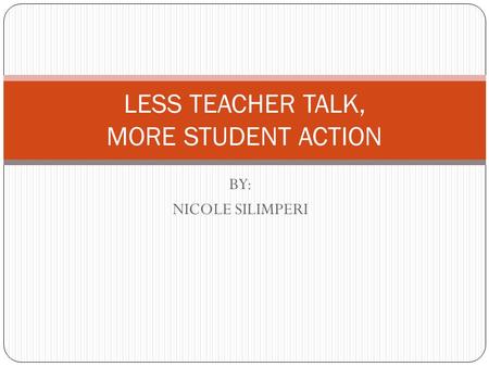 LESS TEACHER TALK, MORE STUDENT ACTION