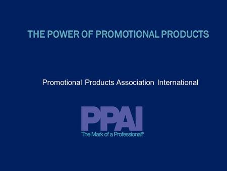 Promotional Products Association International. Table Of Contents Section A: Industry Information and Statistics Section B: Applications of Promotional.