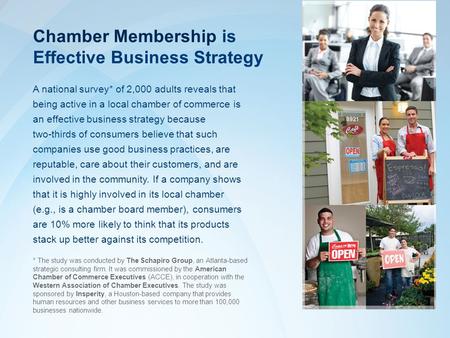 A national survey* of 2,000 adults reveals that being active in a local chamber of commerce is an effective business strategy because two-thirds of consumers.