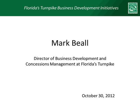 Mark Beall Director of Business Development and Concessions Management at Floridas Turnpike October 30, 2012.