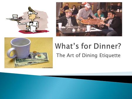 The Art of Dining Etiquette. 1. How much is tax for dining out? 2. How does a coupon or gift card work? 3. How much should I tip? 4. What is an automatic.
