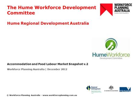 © Workforce Planning Australia - www.workforceplanning.com.au The Hume Workforce Development Committee Hume Regional Development Australia Accommodation.