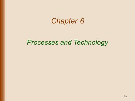 Processes and Technology