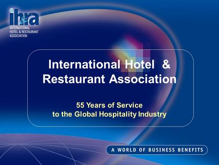 International Hotel & Restaurant Association 55 Years of Service to the Global Hospitality Industry.