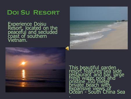 Doi Su Resort This beautiful garden resort features sea side restaurant and bar, large fresh water pool and pristine 350 meter private beach with expansive.