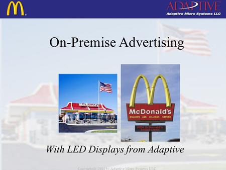 Copyright c 2004 by Adaptive Micro Systems LLC On-Premise Advertising With LED Displays from Adaptive.