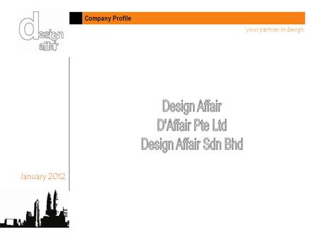 Company Profile your partner in design January 2012.