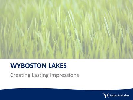 WYBOSTON LAKES Creating Lasting Impressions. Introduction Nestled within 350 acres of rural countryside, alongside the meandering River Great Ouse, Wyboston.