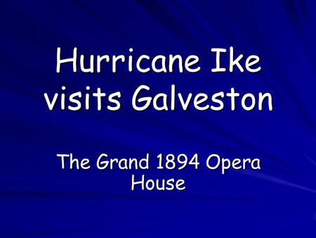 Hurricane Ike visits Galveston The Grand 1894 Opera House.