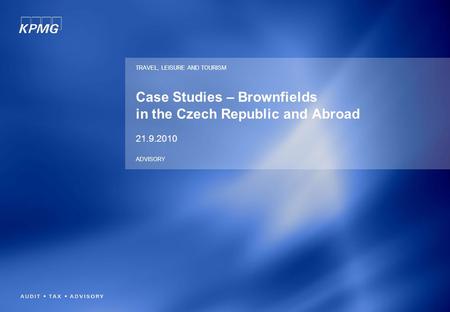 Case Studies – Brownfields in the Czech Republic and Abroad 21.9.2010 TRAVEL, LEISURE AND TOURISM ADVISORY.