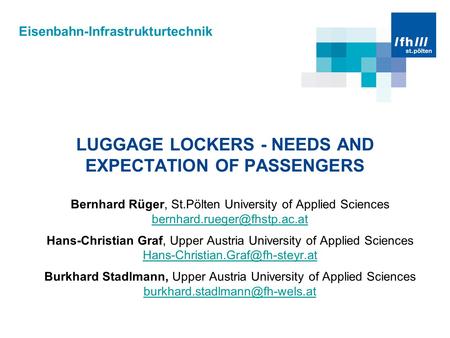 Eisenbahn-Infrastrukturtechnik LUGGAGE LOCKERS - NEEDS AND EXPECTATION OF PASSENGERS Bernhard Rüger, St.Pölten University of Applied Sciences