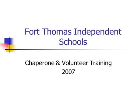 Fort Thomas Independent Schools Chaperone & Volunteer Training 2007.