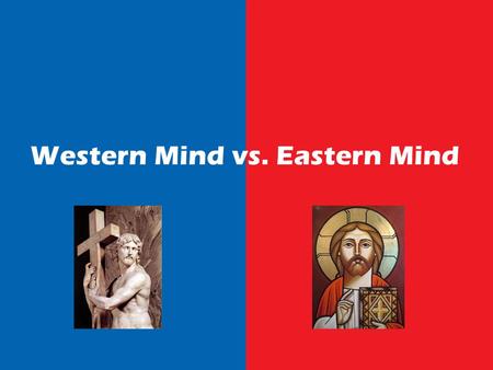 Western Mind vs. Eastern Mind. Addressing the West 1.Acknowledge We are not in Africa anymore 2.Understand Learn about the Western culture 3.Develop Build.