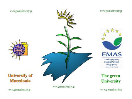 University of Macedonia The green University University of Macedonia www.greenuniversity.gr.
