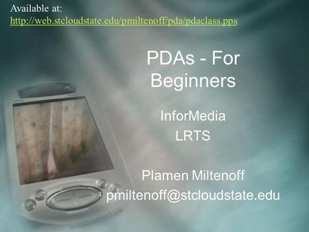 PDAs - For Beginners InforMedia LRTS Plamen Miltenoff Available at: